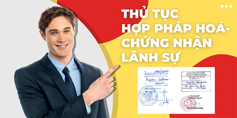 Thủ Tục Hợp Pháp Hóa Lãnh Sự - Chứng Nhận Lãnh Sự Chi Tiết Nhất